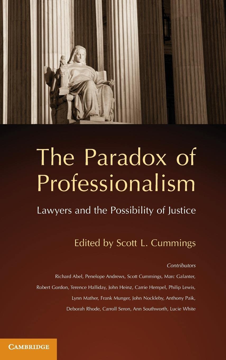 The Paradox of Professionalism: Lawyers and the Possibility of Justice by Scott L Cummings
